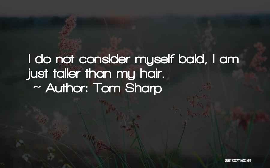 Bald Hair Quotes By Tom Sharp