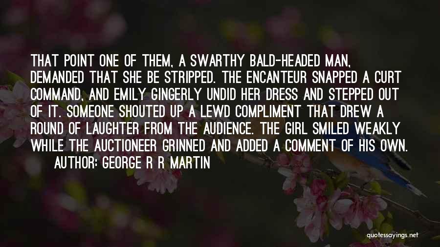 Bald Headed Girl Quotes By George R R Martin
