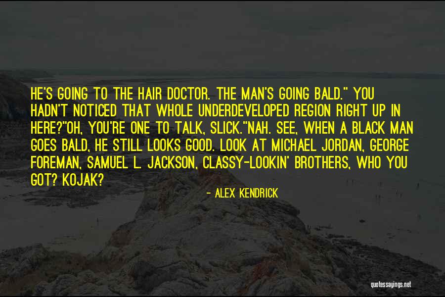 Bald Quotes By Alex Kendrick