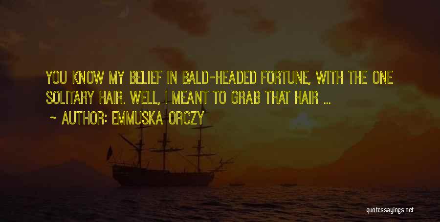 Bald Quotes By Emmuska Orczy