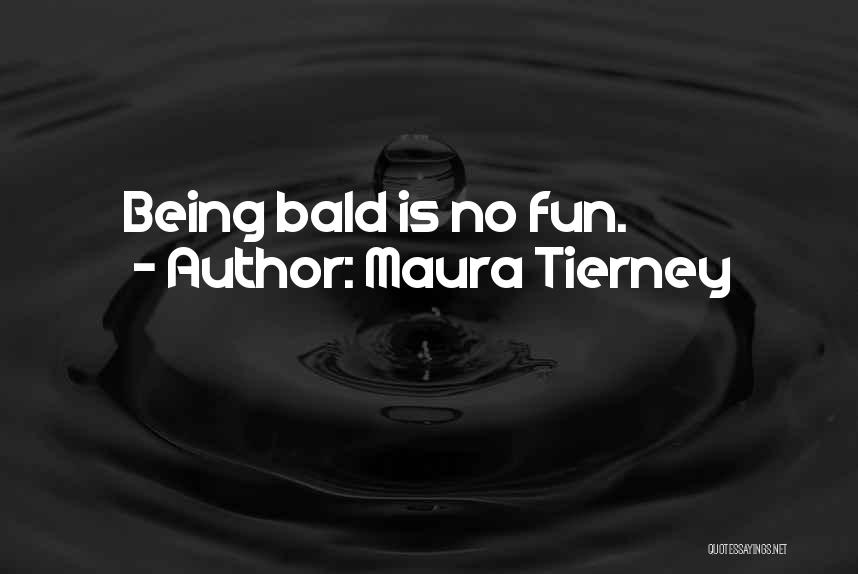 Bald Quotes By Maura Tierney
