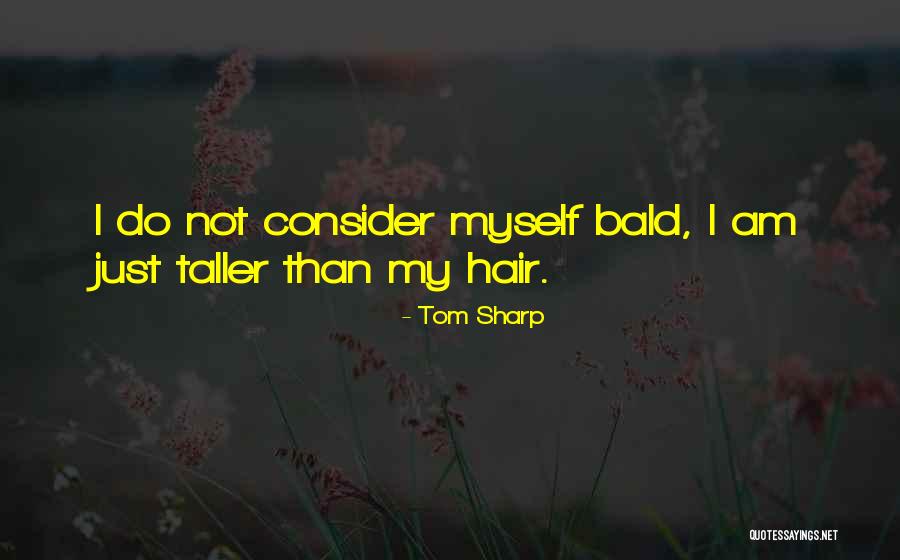 Bald Quotes By Tom Sharp