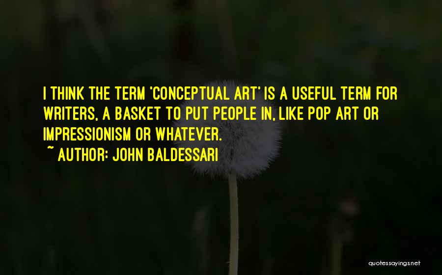 Baldessari Quotes By John Baldessari