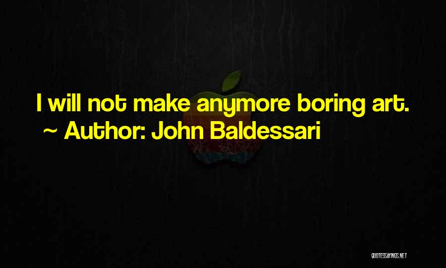 Baldessari Quotes By John Baldessari