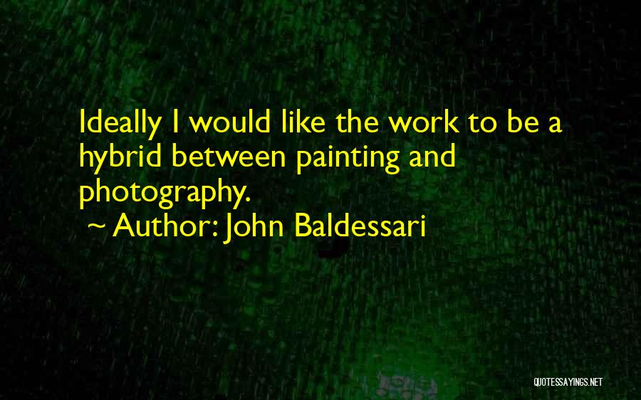 Baldessari Quotes By John Baldessari