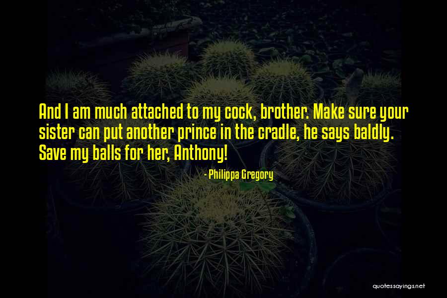 Baldly Go Quotes By Philippa Gregory Baldly Go Quotes By Philippa Gregory