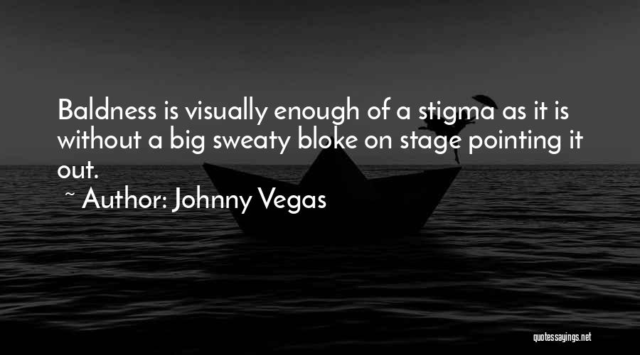 Baldness Quotes By Johnny Vegas