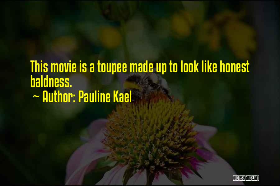 Baldness Quotes By Pauline Kael