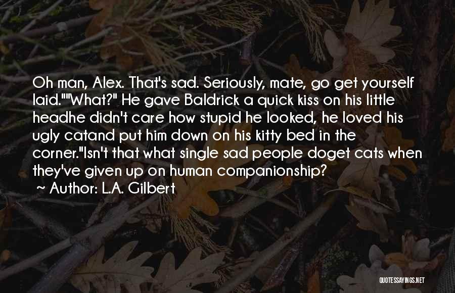 Baldrick Quotes By L.A. Gilbert