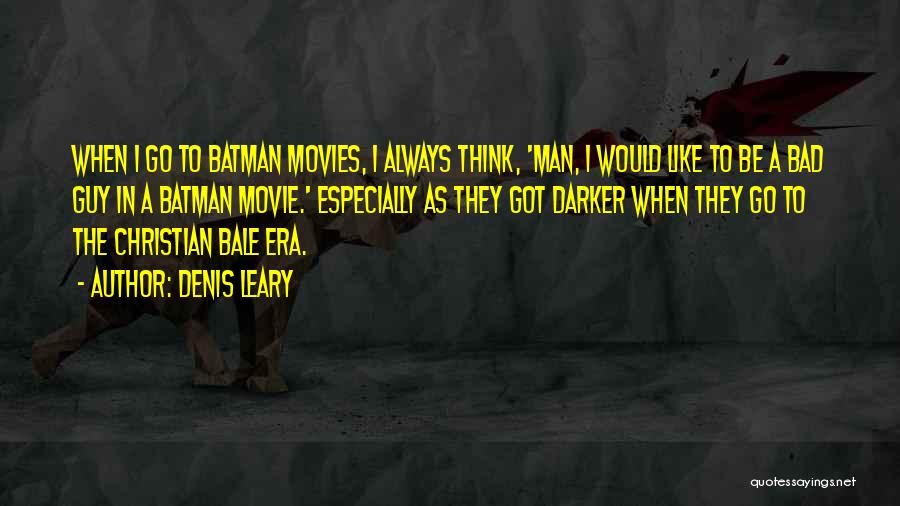 Bale Batman Quotes By Denis Leary