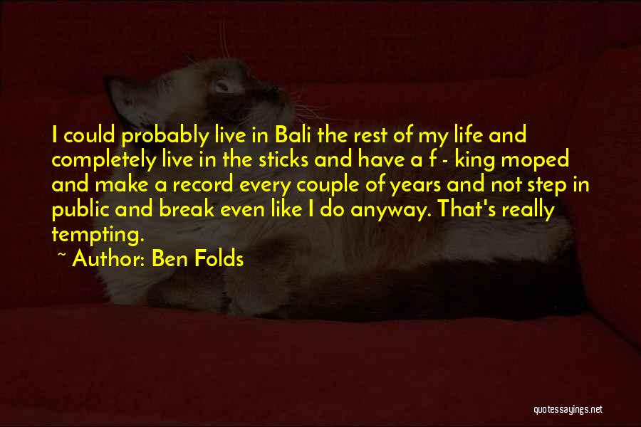 Bali 9 Quotes By Ben Folds