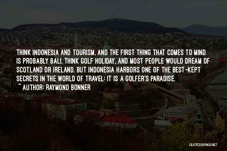Bali Indonesia Quotes By Raymond Bonner