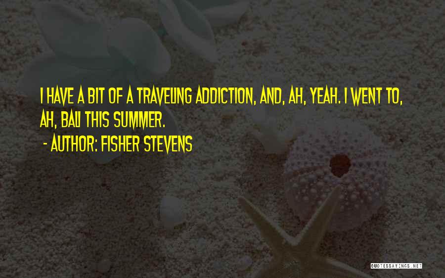 Bali Quotes By Fisher Stevens
