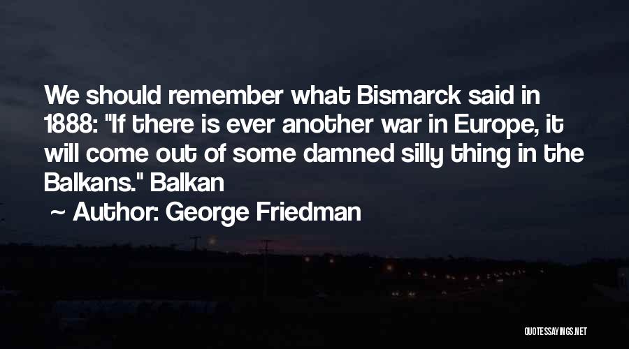 Balkan Quotes By George Friedman