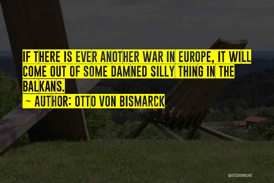 Balkans Quotes By Otto Von Bismarck