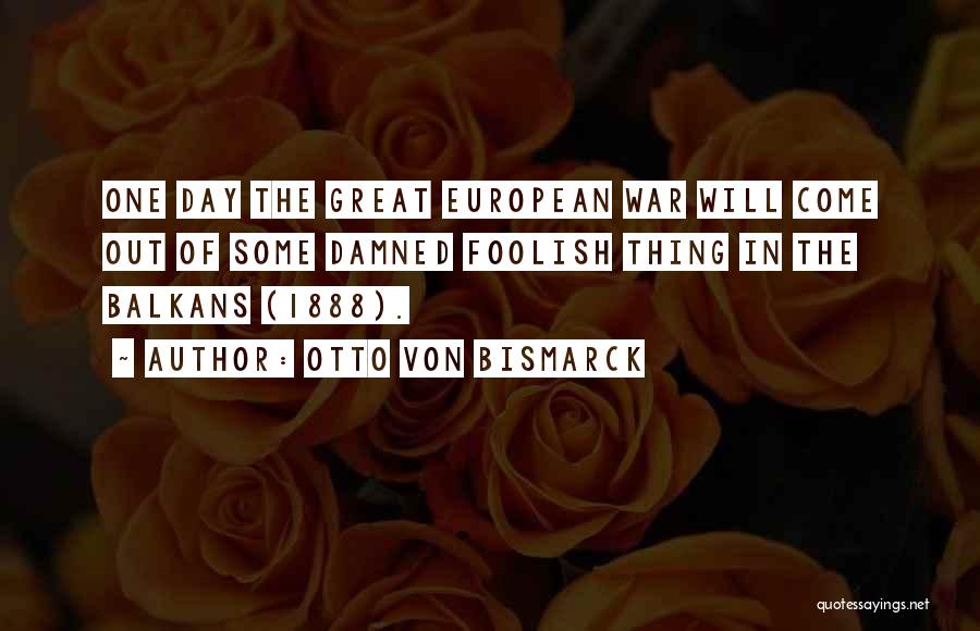 Balkans Quotes By Otto Von Bismarck