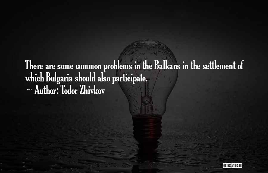 Balkans Quotes By Todor Zhivkov