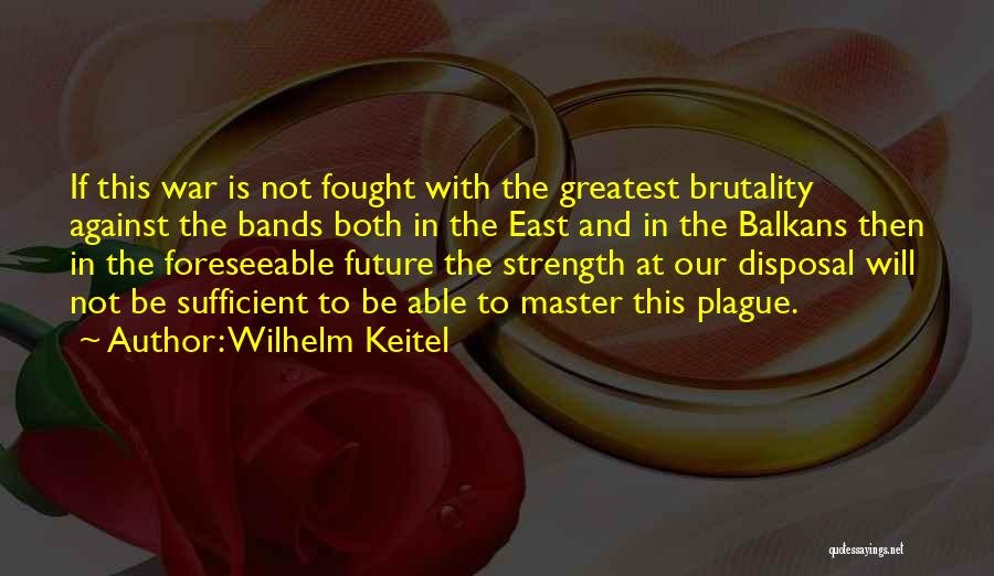 Balkans Quotes By Wilhelm Keitel