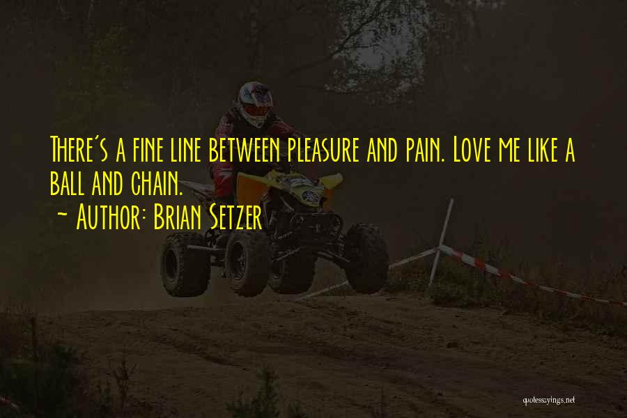 Ball And Chain Love Quotes By Brian Setzer