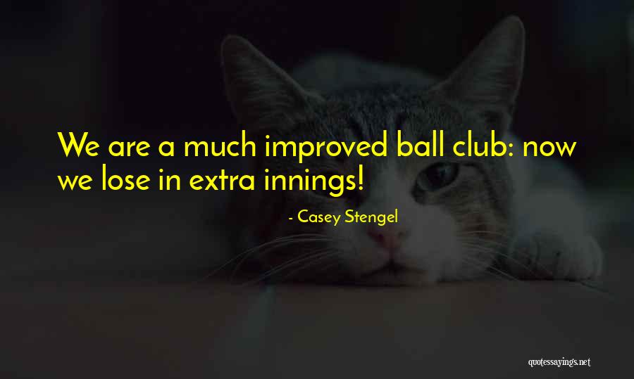 Ball Club Quotes By Casey Stengel Ball Club Quotes By Casey Stengel