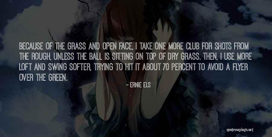 Ball Club Quotes By Ernie Els Ball Club Quotes By Ernie Els