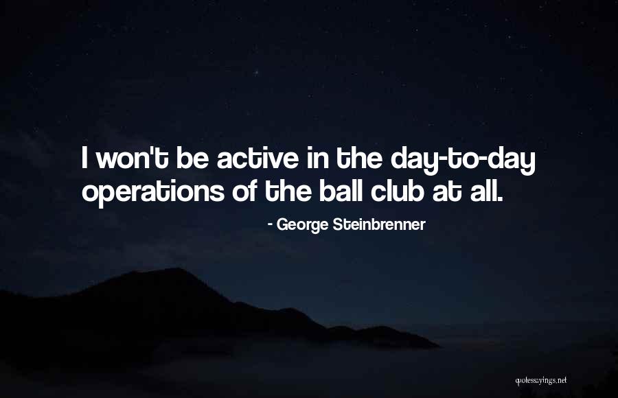Ball Club Quotes By George Steinbrenner Ball Club Quotes By George Steinbrenner