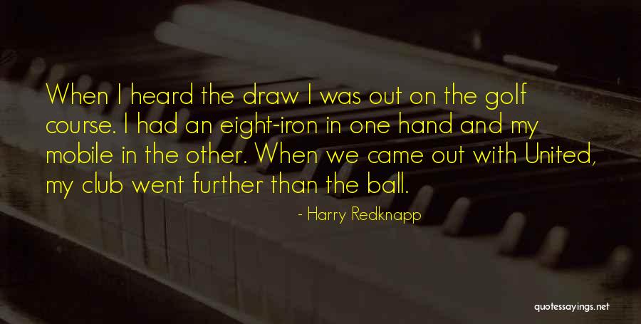 Ball Club Quotes By Harry Redknapp Ball Club Quotes By Harry Redknapp