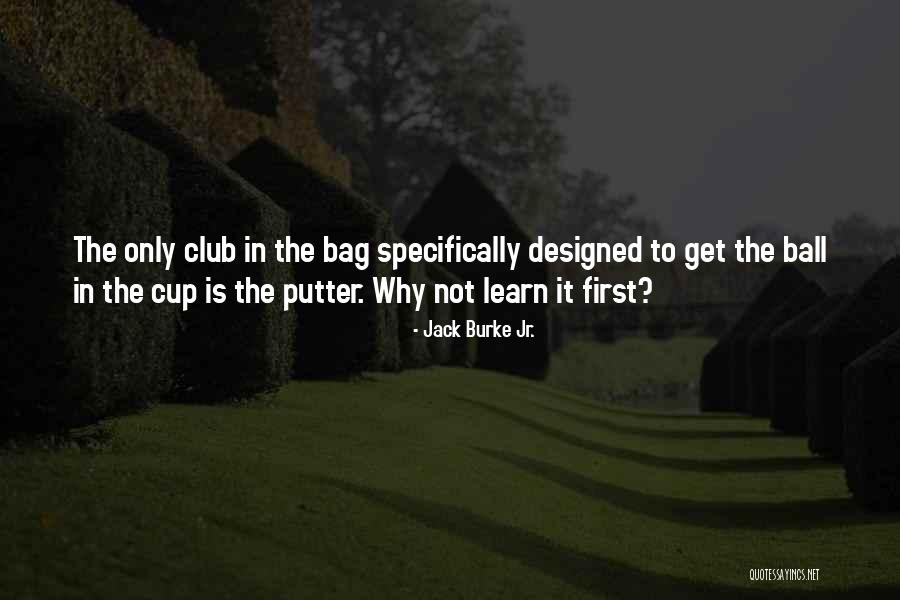 Ball Club Quotes By Jack Burke Jr. Ball Club Quotes By Jack Burke Jr.