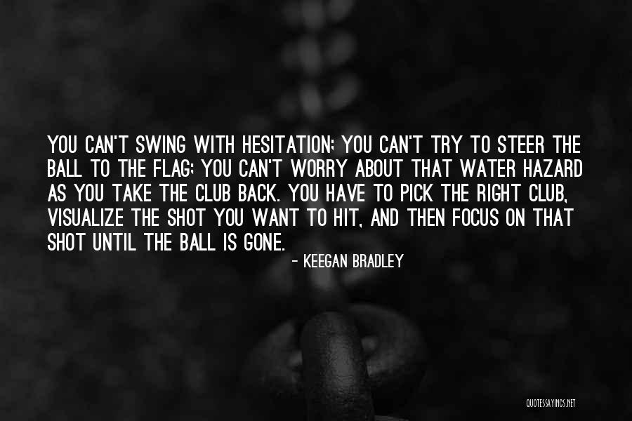 Ball Club Quotes By Keegan Bradley Ball Club Quotes By Keegan Bradley