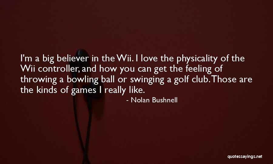 Ball Club Quotes By Nolan Bushnell Ball Club Quotes By Nolan Bushnell
