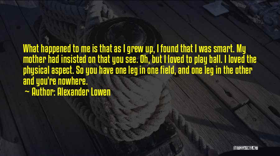 Ball Field Quotes By Alexander Lowen