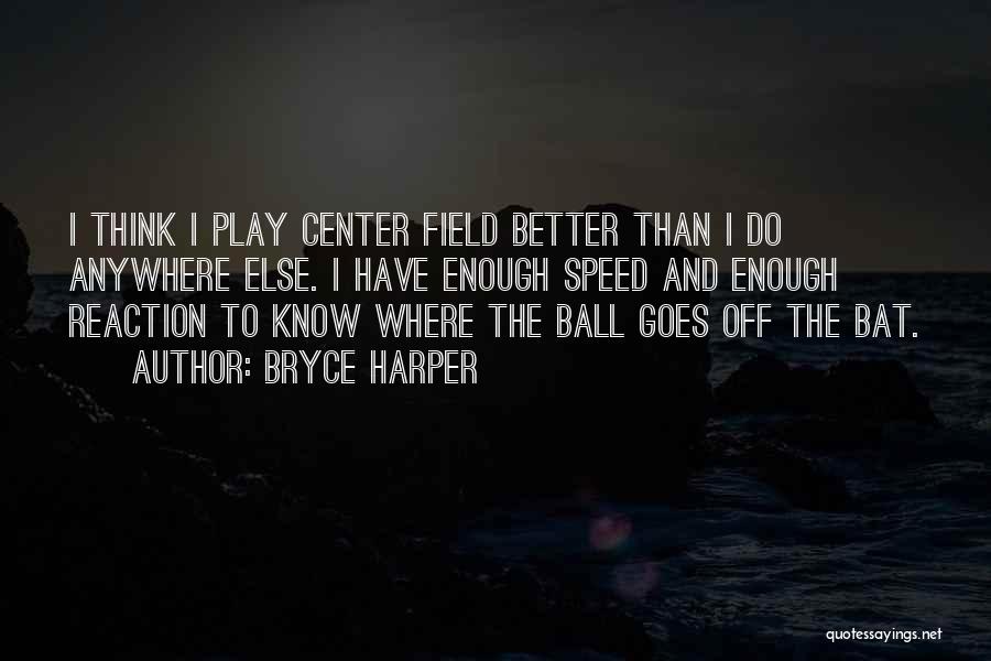 Ball Field Quotes By Bryce Harper