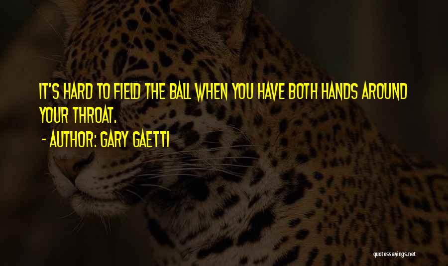 Ball Field Quotes By Gary Gaetti