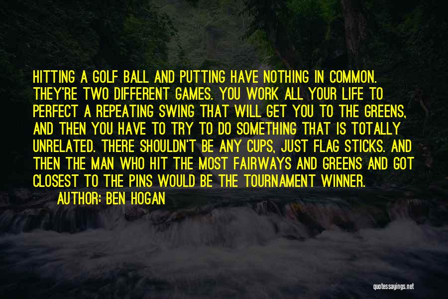 Ball Games Quotes By Ben Hogan