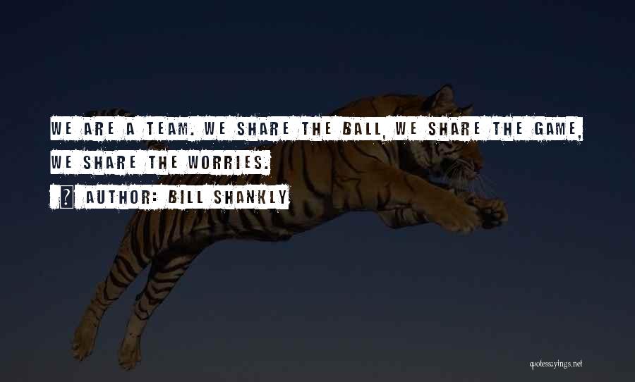 Ball Games Quotes By Bill Shankly