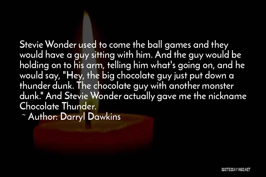 Ball Games Quotes By Darryl Dawkins
