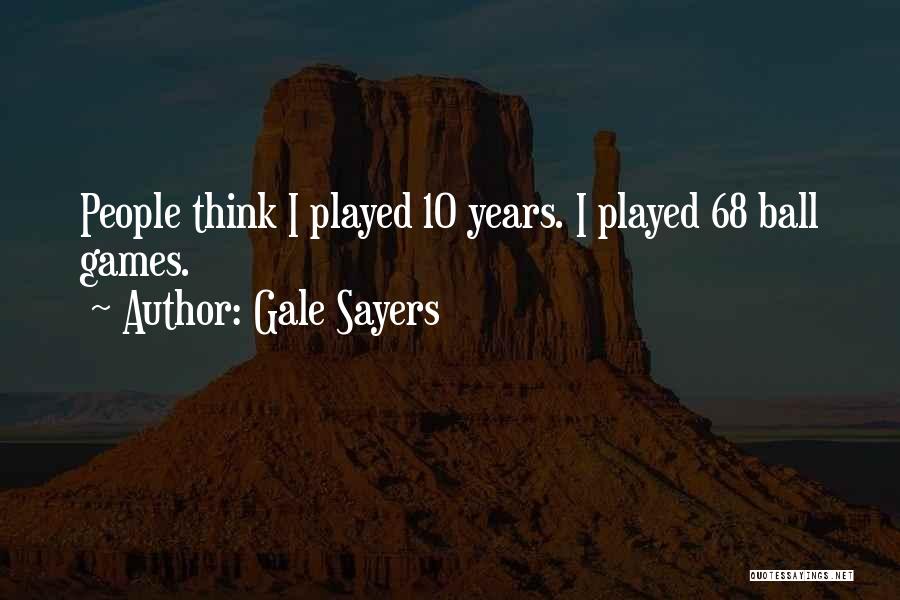 Ball Games Quotes By Gale Sayers