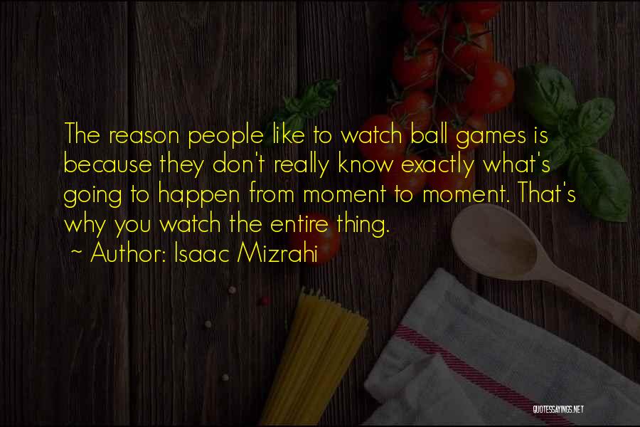 Ball Games Quotes By Isaac Mizrahi