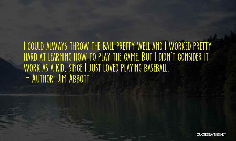 Ball Games Quotes By Jim Abbott