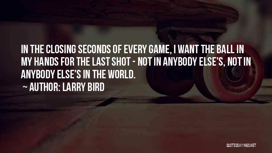 Ball Games Quotes By Larry Bird