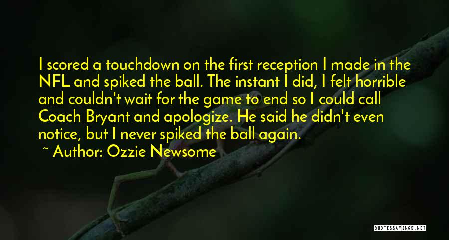 Ball Games Quotes By Ozzie Newsome