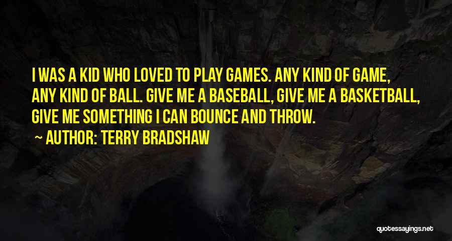 Ball Games Quotes By Terry Bradshaw