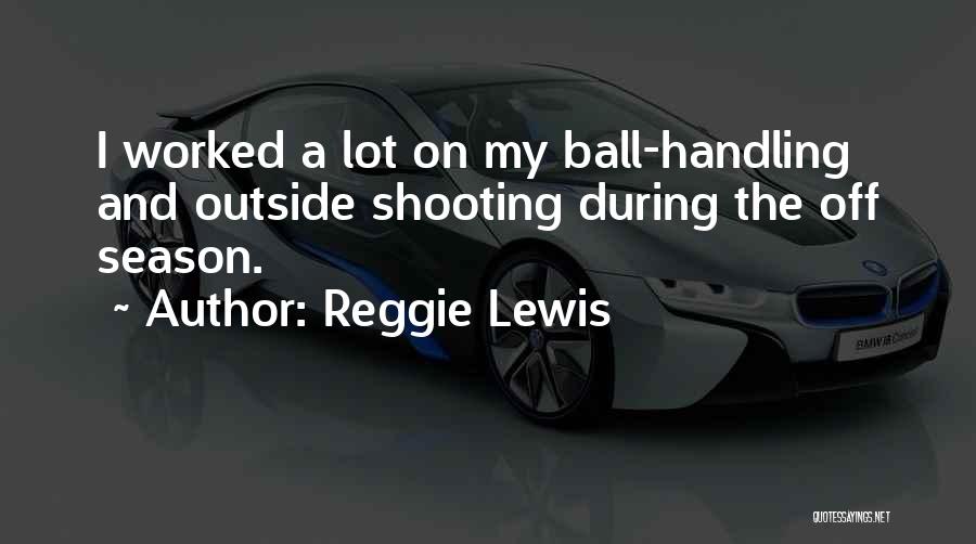 Ball Handling Quotes By Reggie Lewis