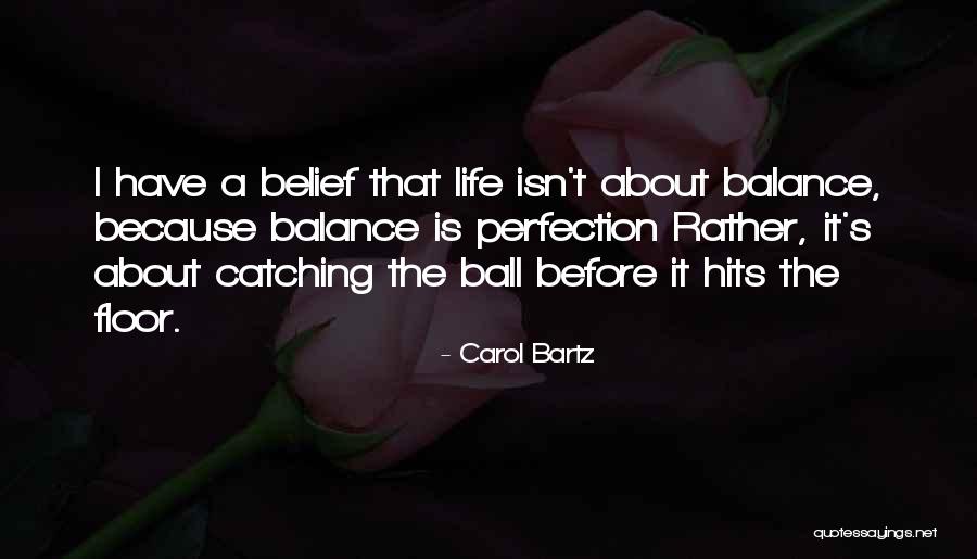 Ball Is Life Quotes By Carol Bartz