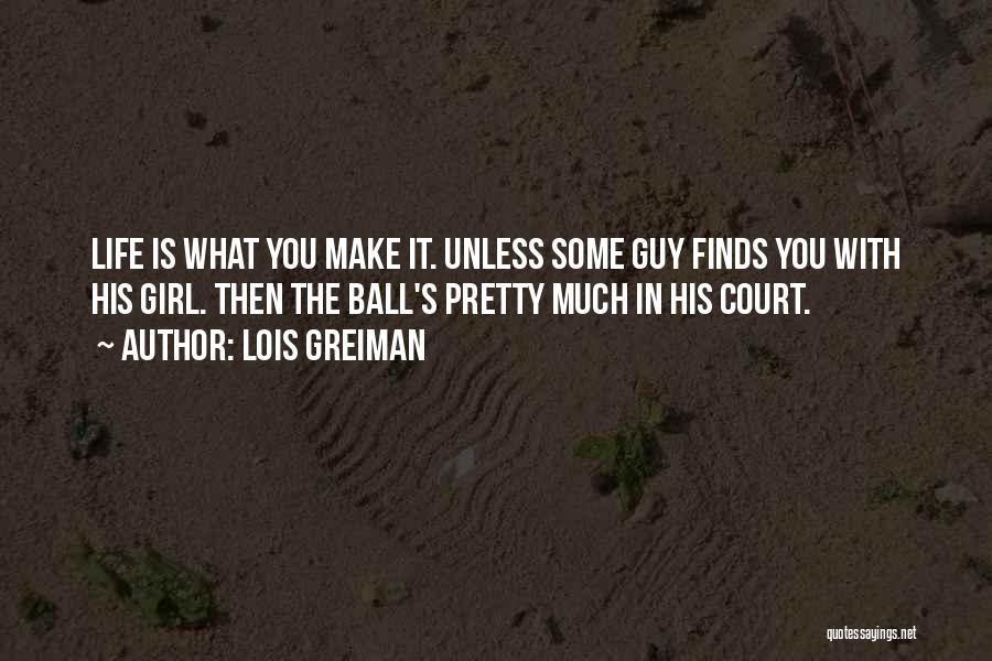 Ball Is Life Quotes By Lois Greiman