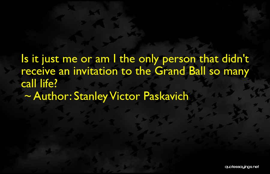 Ball Is Life Quotes By Stanley Victor Paskavich
