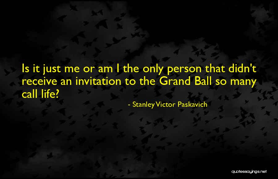 Ball Is Life Quotes By Stanley Victor Paskavich