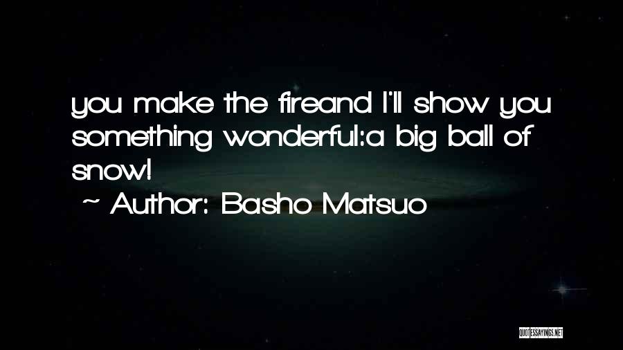 Ball Of Fire Quotes By Basho Matsuo