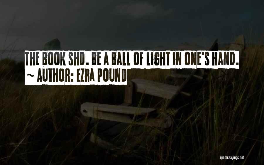 Ball Of Light Quotes By Ezra Pound