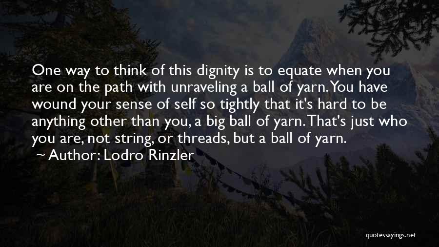 Ball Of Yarn Quotes By Lodro Rinzler